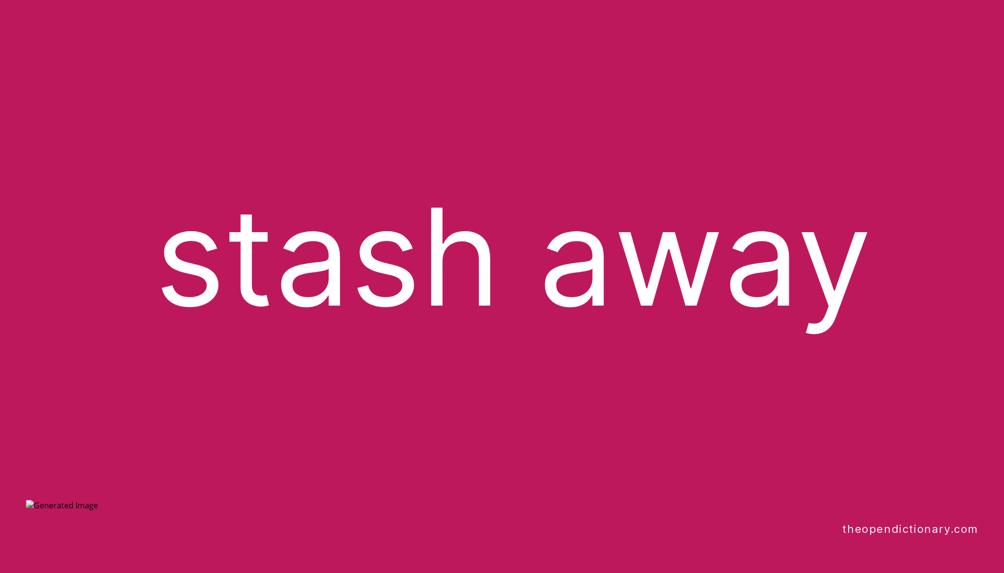 STASH AWAY Phrasal Verb STASH AWAY Definition, Meaning and Example